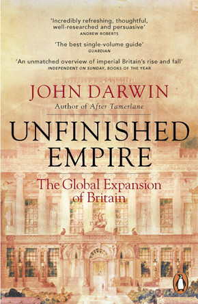 Unfinished Empire: The Global Expansion of Britain by John Darwin 9781846140891 [USED COPY]