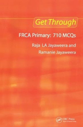 Get Through FRCA Primary: 710 MCQs by Raja L. A. Jayaweera 9781853156663 [USED COPY]