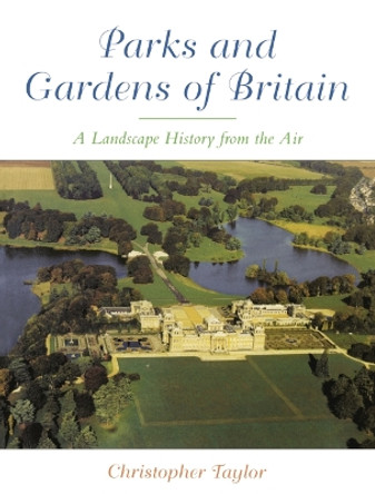 The Parks and Gardens of Britain: A Landscape History from the Air by Chris Taylor 9781853312076 [USED COPY]