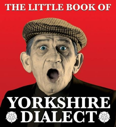 The Little Book of Yorkshire Dialect by Arnold Kellett 9781855682573 [USED COPY]