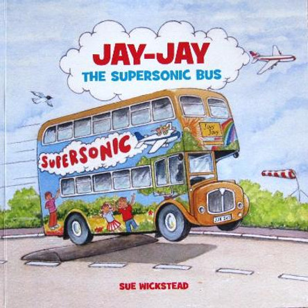 Jay-Jay the Supersonic Bus by Sue Wickstead 9780993073700 [USED COPY]