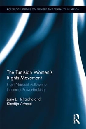 The Tunisian Women's Rights Movement: From Nascent Activism to Influential Power-broking by Jane D Tchaicha 9781138740747 [USED COPY]