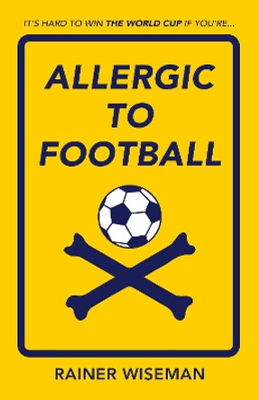 Allergic to Football by Rainer Wiseman 9781399931618 [USED COPY]