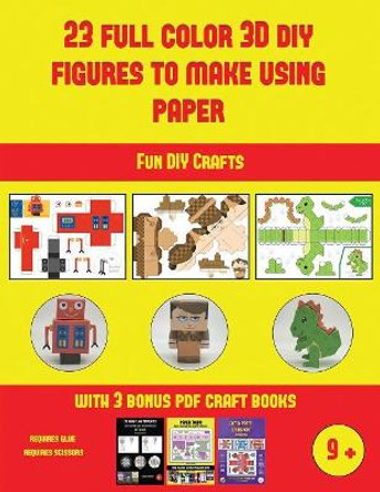 Fun DIY Crafts (23 Full Color 3D Figures to Make Using Paper): A great DIY paper craft gift for kids that offers hours of fun by James Manning 9781838972820 [USED COPY]