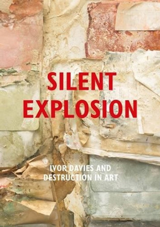 Silent Explosion: Ivor Davies and Destruction in Art by Ivor Davies 9780992903930 [USED COPY]