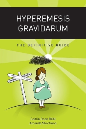 Hyperemesis Gravidarum - the Definitive Guide by Caitlin Dean 9780993062308 [USED COPY]