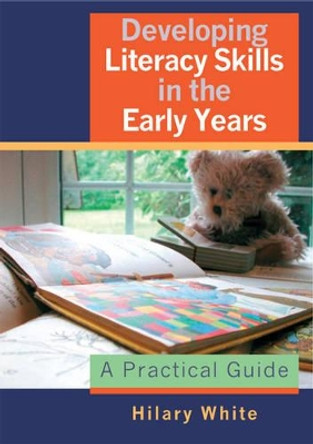 Developing Literacy Skills in the Early Years: A Practical Guide by Hilary White 9781412910248 [USED COPY]