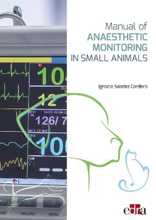 Manual of Anaesthetic Monitoring in Small Animals by Nacho Sandez