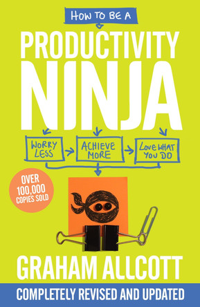 How to be a Productivity Ninja 2019 UPDATED EDITION: Worry Less, Achieve More and Love What You Do by Graham Allcott 9781785784613 [USED COPY]