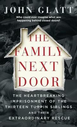 The Family Next Door: The Heartbreaking Imprisonment of the Thirteen Turpin Siblings and Their Extraordinary Rescue by John Glatt 9781250312303 [USED COPY]