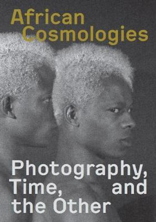 African Cosmologies: Photography, Time and the Other by FotoFest