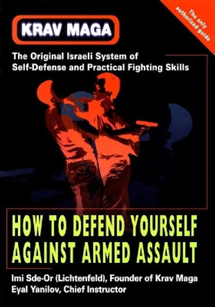 Krav Maga: How to Defend Yourself Against Armed Assault by Imi Sde-Or 9781583940082 [USED COPY]