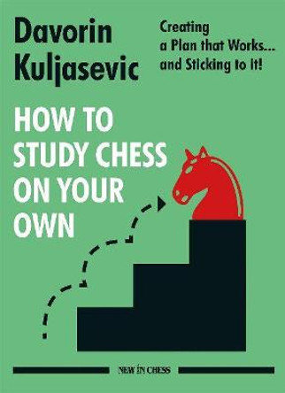 How to Study Chess on Your Own: Creating a Plan That Works... and Sticking to It! by Davorin Kuljasevic