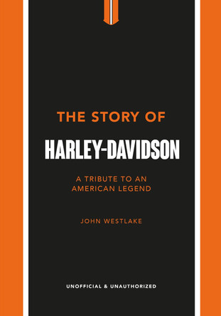 The Story of Harley-Davidson: A Celebration of an American Icon by John Westlake 9781802792942 [USED COPY]