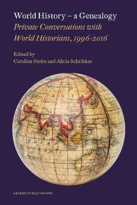 World History - A Genealogy: Private Conversations with World Historians, 1996-2016 by Alicia Schrikker