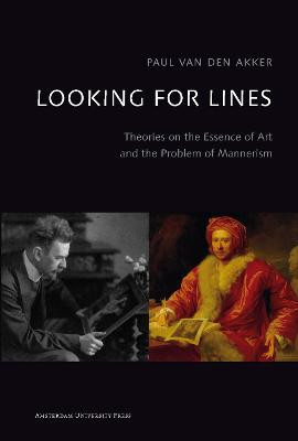 Looking for Lines: Theories on the Essence of Art and the Problem of Mannerism by Paul van den Akker