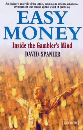 Easy Money: Inside the Gambler's Mind by David Spanier 9781843440291 [USED COPY]