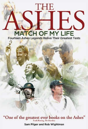 Ashes Match of My Life: Fourteen Ashes Stars Relive Their Greatest Games by Sam Pilger 9781909178977 [USED COPY]