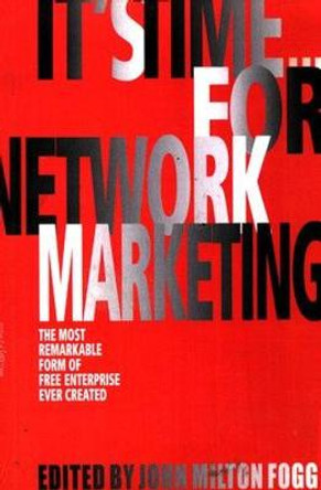 It's Time...for Network Marketing by John Milton Fogg