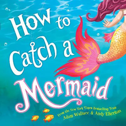 How to Catch a Mermaid by Adam Wallace