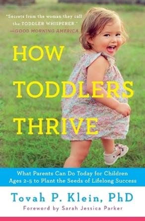 How Toddlers Thrive: What Parents Can Do Today for Children Ages 2-5 to Plant the Seeds of Lifelong Success by Tovah P Klein 9781476735146 [USED COPY]