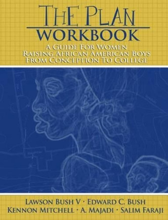 The Plan Workbook: A Guide for Women: Raising African American Boys from Conception to College by Lawson Bush 9780883783382 [USED COPY]