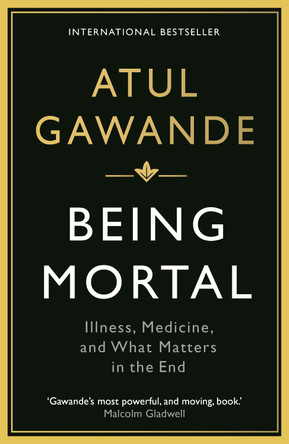 Being Mortal: Illness, Medicine and What Matters in the End by Atul Gawande 9781846685828 [USED COPY]