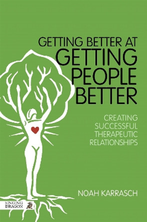 Getting Better at Getting People Better: Creating Successful Therapeutic Relationships by Noah Karrasch 9781848192393 [USED COPY]