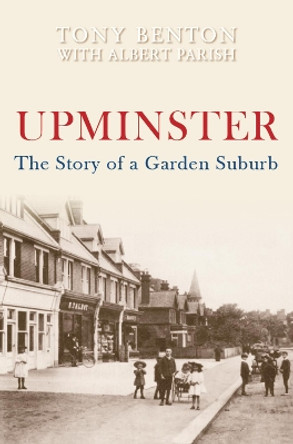 Upminster: The Story of a Garden Suburb by Tony Benton 9781848683822 [USED COPY]