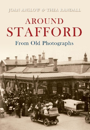 Around Stafford From Old Photographs by Joan Anslow 9781848685017 [USED COPY]