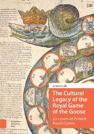 The Cultural Legacy of the Royal Game of the Goose: 400 years of Printed Board Games by Adrian Seville The Cultural Legacy of the Royal Game of the Goose: 400 years of Printed Board Games by Adrian Seville