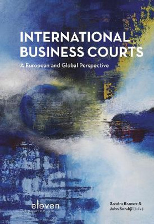 International Business Courts: A European and Global Perspective by Xandra Kramer