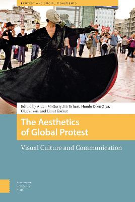 The Aesthetics of Global Protest: Visual Culture and Communication by Umut Korkut