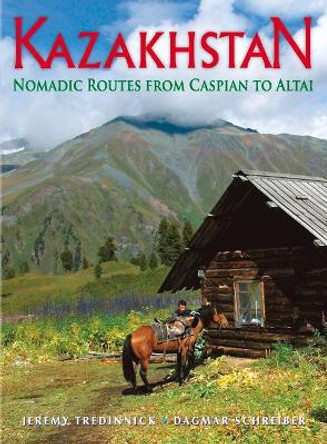 Kazakhstan: Nomadic Routes from Caspian to Altai by Dagmar Schreiber