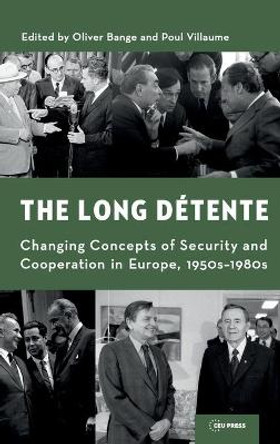 The Long Detente: Changing Concepts of Security and Cooperation in Europe, 1950s-1980s by Oliver Bange