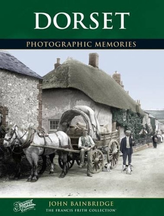 Dorset: Photographic Memories by John Bainbridge 9781859372692 [USED COPY]