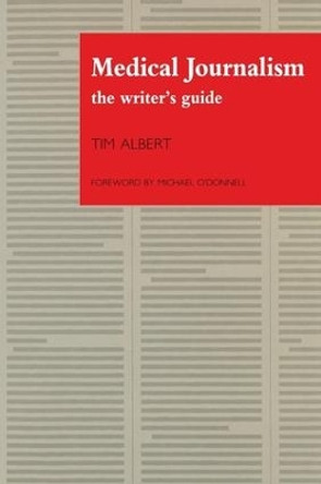 Medical Journalism: The Writer's Guide by Tim Albert 9781870905282 [USED COPY]