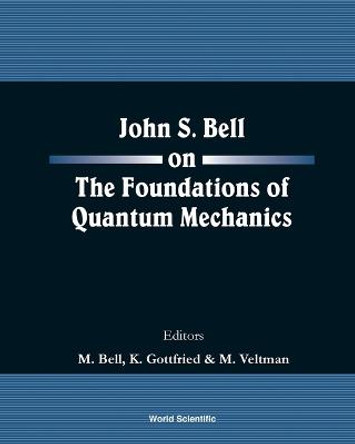 John S Bell On The Foundations Of Quantum Mechanics by Mary Bell