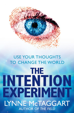 The Intention Experiment: Use Your Thoughts to Change the World by Lynne McTaggart 9780007194599 [USED COPY]