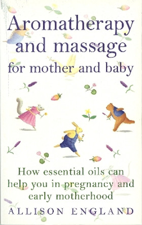 Aromatherapy And Massage For Mother And Baby by Allison England 9780091822750 [USED COPY]