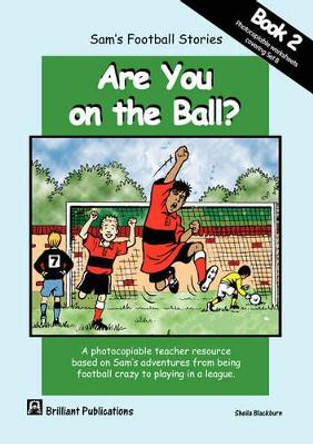 Are you on the Ball: Photocopiable Worksheets for Sam's Football Stories Set B by Sheila Blackburn 9781903853948 [USED COPY]