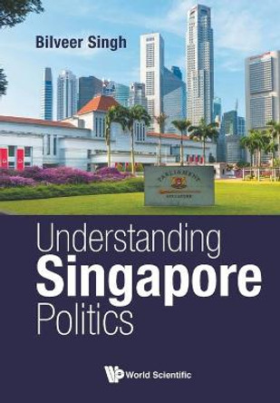 Understanding Singapore Politics by Bilveer Singh