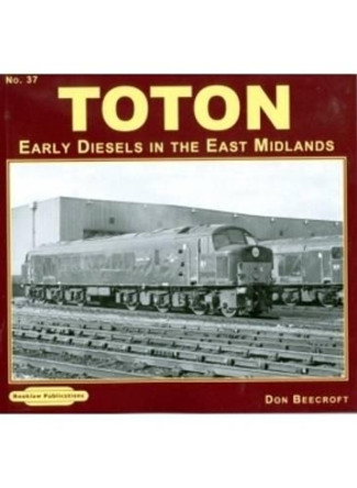 Toton Early Diesels in the East Midlands: 37 by Don Beecroft 9781907094286 [USED COPY]