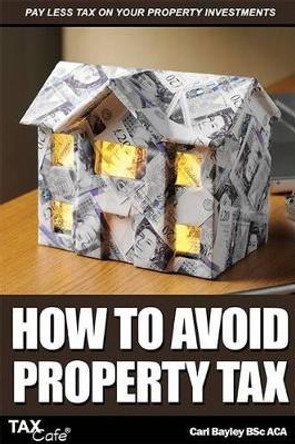 How to Avoid Property Tax by Carl Bayley 9781907302268 [USED COPY]