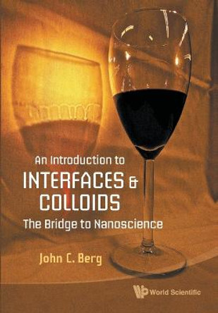 Introduction To Interfaces And Colloids, An: The Bridge To Nanoscience by John C. Berg