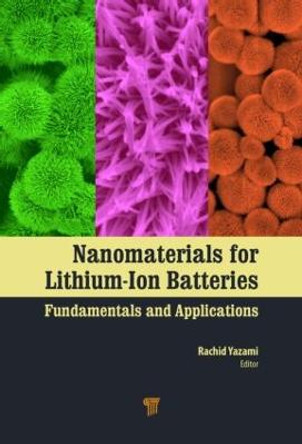 Nanomaterials for Lithium-Ion Batteries: Fundamentals and Applications by Rachid Yazami