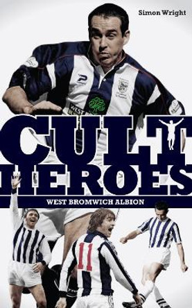 West Bromwich Albion Cult Heroes: The Baggies' Greatest Icons by Simon Wright 9781908051639 [USED COPY]