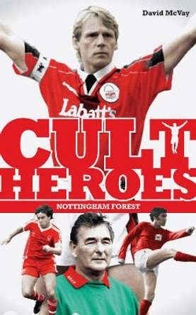 Nottingham Forest Cult Heroes: Forest's Greatest Icons by David McVay 9781908051653 [USED COPY]