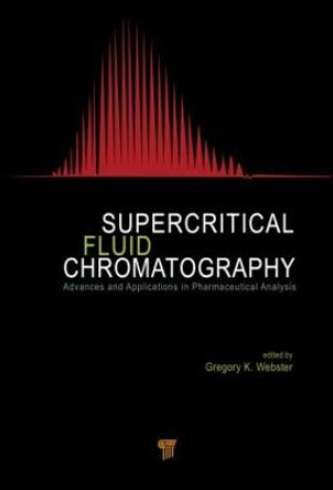 Supercritical Fluid Chromatography: Advances and Applications in Pharmaceutical Analysis by Gregory K. Webster Supercritical Fluid Chromatography: Advances and Applications in Pharmaceutical Analysis by Gregory K. Webster