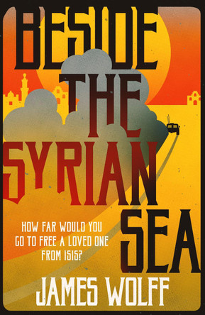 Beside the Syrian Sea by James Wolff 9781908524980 [USED COPY]